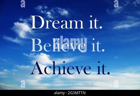 Dream it. Believe it. Achieve it. Motivation quotes. Inspirational quote with blue sky. Business motivation, Sports motivation, positive mind. Stock Photo