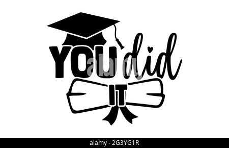 you did it - Graduation t shirts design, Hand drawn lettering phrase, Calligraphy t shirt design, Isolated on white background, svg Files Stock Photo