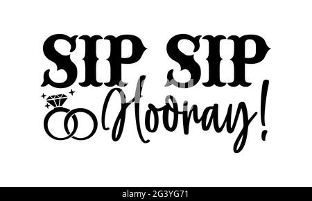 https://l450v.alamy.com/450v/2g3yg71/sip-sip-hooray!-wedding-t-shirts-design-hand-drawn-lettering-phrase-calligraphy-t-shirt-design-isolated-on-white-background-svg-files-2g3yg71.jpg