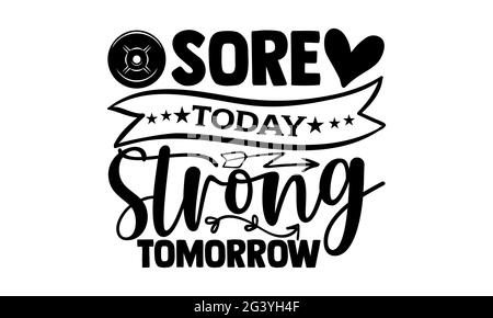 Sore today strong tomorrow - Gym Motivation t shirts design, Hand drawn  lettering phrase, Calligraphy t shirt design, Isolated on white background  Stock Photo - Alamy