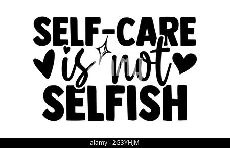 Self care is not selfish calligraphy. Hand lettering motivation phrase ...