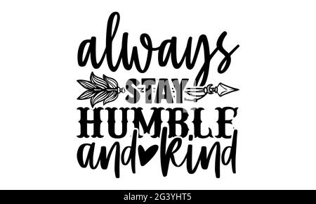 Always stay humble and kind - Kindness t shirts design, Hand drawn lettering phrase, Calligraphy t shirt design, Isolated on white background, svg Fil Stock Photo