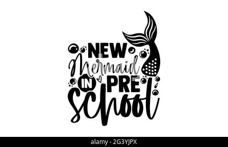 New mermaid in pre school - Preschool t shirts design, Hand drawn lettering phrase, Calligraphy t shirt design, Isolated on white background, svg File Stock Photo