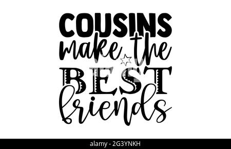 Cousins make the best friends - sister brother t shirts design, Hand drawn lettering phrase, Calligraphy t shirt design, Isolated on white background, Stock Photo