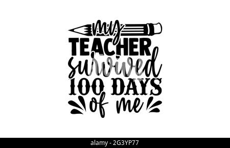 My teacher survived 100 days of me - 100 days of school t shirts design, Hand drawn lettering phrase, Calligraphy t shirt design, Isolated on white ba Stock Photo