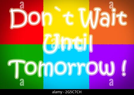 Don't Wait Until Tomorrow Concept text on background Stock Photo