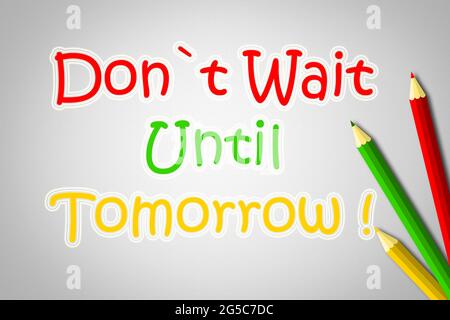 Don't Wait Until Tomorrow Concept text on background Stock Photo