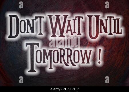 Don't Wait Until Tomorrow Concept text on background Stock Photo