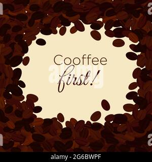 Vector illustration of coffee beans background with area for text and words coffee first. coffee concept in flat style. Stock Vector