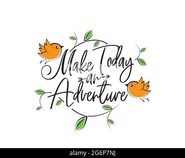 Make today an adventure, vector. Motivational, inspirational quotes. Affirmation wording design, lettering isolated on white background. Beautiful pos Stock Vector