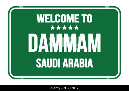 WELCOME TO DAMMAM - SAUDI ARABIA, on green rectangle street sign stamp Stock Photo