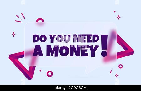 Do you need a money. Speech bubble banner with Do you need a money text. Glassmorphism style. For business, marketing and advertising. Vector on isola Stock Vector