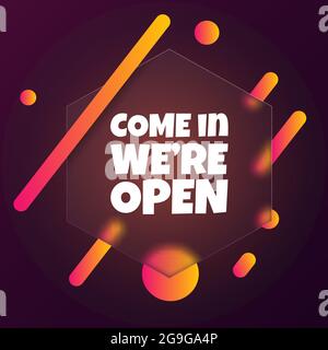 Come in we are open. Speech bubble banner with Come in we are open text. Glassmorphism style. For business, marketing and advertising. Vector on isola Stock Vector