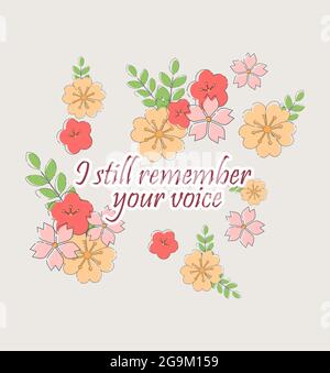 I still remember your voice. Hand drawing illustration. Woman inspirational slogan. Inscription for T-shirts, posters, postcards. Floral design style. Stock Vector