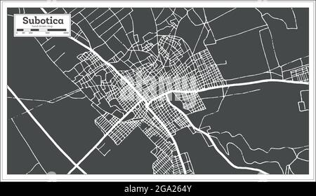 Subotica Serbia City Map in Black and White Color in Retro Style. Outline Map. Vector Illustration. Stock Vector