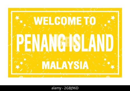 WELCOME TO PENANG ISLAND - MALAYSIA, words written on yellow rectangle flag stamp Stock Photo