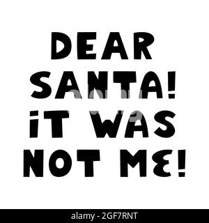 Dear Santa, it was not me. Cute hand drawn lettering in modern scandinavian style. Isolated on white background. Vector stock illustration. Stock Vector