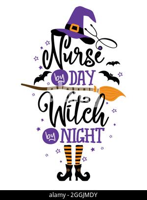 Nurse by day, Witch by Night - Halloween quote on white background with broom, bats and witch hat. Good for t-shirt, mug, scrap booking, gift, printin Stock Vector