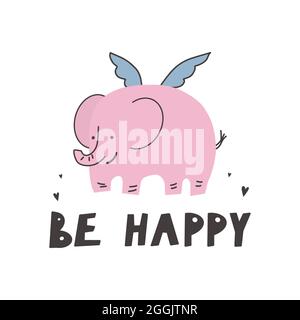 Cute elephant with wings, hand lettering - be happy Vector funny lettering quote with elephant icon, scandinavian hand drawn illustration for greeting Stock Vector