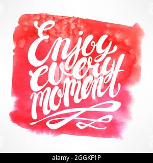 Enjoy every moment -  hand-drawn quote on pink watercolor background Stock Vector