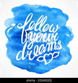 Follow your dreams - hand-drawn quote on watercolor background Stock Vector