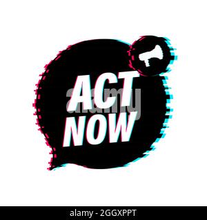 Male hand holding megaphone with Act now speech bubble. Glitch icon. Banner for business. Vector illustration. Stock Vector