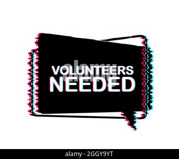 Volunteers needed written on speech bubble. Glitch icon. Advertising sign. Vector stock illustration. Stock Vector