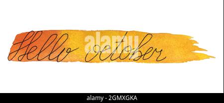 Inscription Hello October, lettering on a background watercolor brush, hand-drawn. Autumn yellow-red-orange brushstroke, isolated on white background. Vector illustration Stock Vector