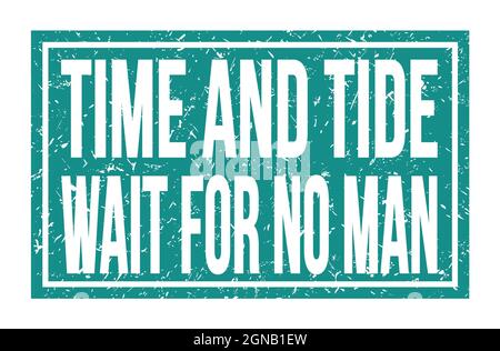 TIME AND TIDE WAIT FOR NO MAN, words written on blue rectangle stamp sign Stock Photo