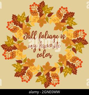Autumn postcard. A wreath of autumn leaves, branches with berries and acorns. Poster with autumn wreath and text Fall foliage is my favorite color Stock Vector