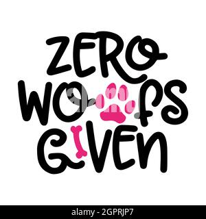 Zero woofs given - words with dog footprint. - funny pet vector saying with puppy paw, heart and bone. Good for scrap booking, posters, textiles, gift Stock Vector
