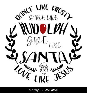 Dance Like Frosty Shine like Rudolph Give like Santa Love Like Jesus,  quotes lettering design. Stock Vector