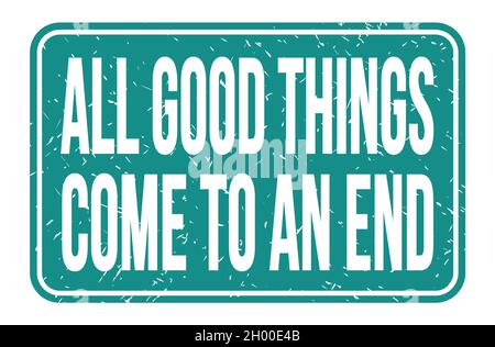 ALL GOOD THINGS COME TO AN END, words written on blue rectangle stamp sign Stock Photo