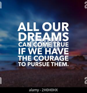 Motivational quotes - all our dreams can come true if we have the courage to pursue them. Stock Photo