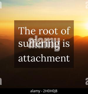 Inspirational life quotes - the root of suffering is attachment. Stock Photo