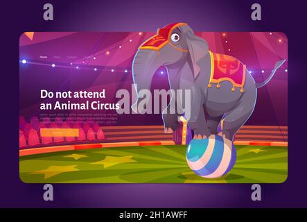 Do not attend animal circus banner with sad elephant standing on ball. Concept of exploitation wild animals in show. Vector landing page with cartoon illustration of unhappy elephant on arena Stock Vector