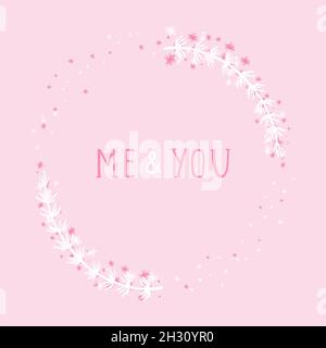 Vector hand drawn illustration of text ME AND YOU and floral round frame on pink background. Stock Vector
