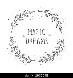 Vector hand drawn illustration of text MAGIC DREAMS and floral round frame with grunge ink texture on white background. Monochrome. Stock Vector