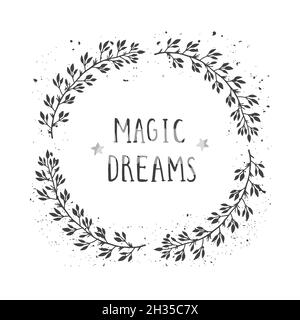 Vector hand drawn illustration of text MAGIC DREAMS and floral round frame with grunge ink texture on white background. Monochrome. Stock Vector