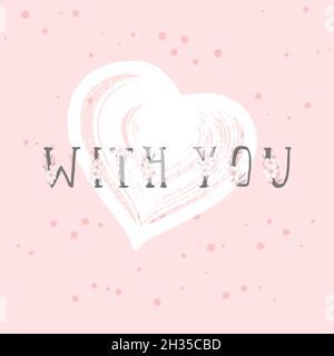 Vector illustration with hand drawn text WITH YOU and grunge heart on rose color background. Templates for card, label, poster, banner, flyer and othe Stock Vector