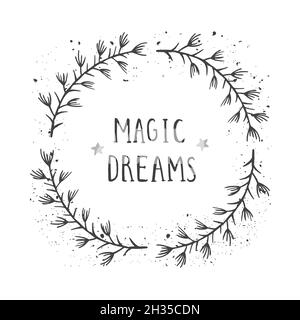 Vector hand drawn illustration of text MAGIC DREAMS and floral round frame with grunge ink texture on white background. Monochrome. Stock Vector