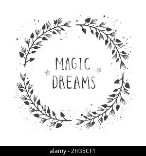 Vector hand drawn illustration of text MAGIC DREAMS and floral round frame with grunge ink texture on white background. Monochrome. Stock Vector