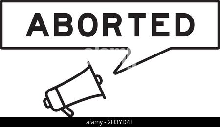 Megaphone icon with speech bubble in word aborted on white background Stock Vector