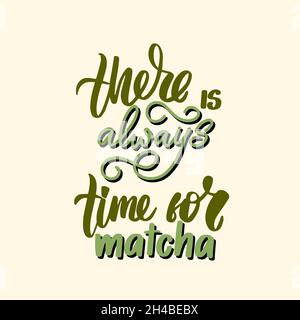 There is always time for Matcha. Hand drawn lettering quote  Stock Vector