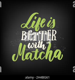 Life is better with Matcha. Matcha hand drawn vector lettering Stock Vector