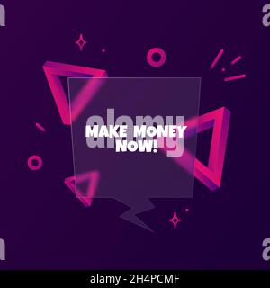 Make money now. Speech bubble banner with Make money now text. Glassmorphism style. For business, marketing and advertising. Vector on isolated backgr Stock Vector