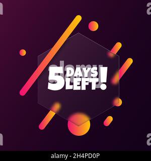 5 days left. Speech bubble banner with 5 days left text. Glassmorphism style. For business, marketing and advertising. Vector on isolated background. Stock Vector