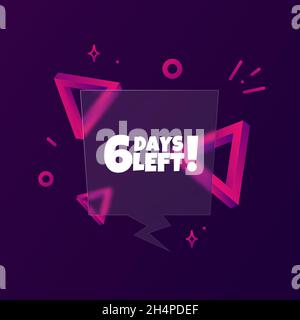 6 days left. Speech bubble banner with 6 days left text. Glassmorphism style. For business, marketing and advertising. Vector on isolated background. Stock Vector