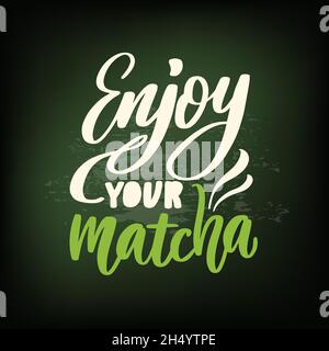 Enjoy your matcha-vector handwritten phrase. Calligraphy vector illustration.  Stock Vector