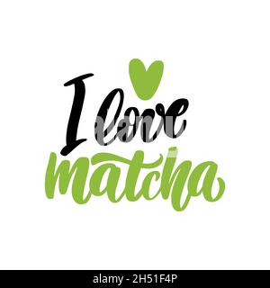 I love matcha. Tea hand written lettering inscription quote, calligraphy vector illustration. Text sign slogan design for quote poster, greeting card Stock Vector